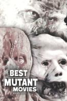 The Best Mutant Movies