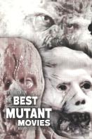 The Best Mutant Movies