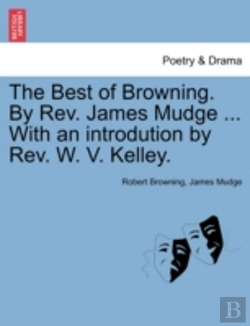 Bertrand.pt - The Best Of Browning. By Rev. James Mudge ... With An Introdution By Rev. W. V. Kelley.