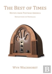 The Best Of Times: Motifs From Postwar America-Reflections On Nostalgia