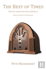 The Best Of Times: Motifs From Postwar America-Reflections On Nostalgia