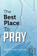The Best Place To Pray