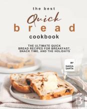 The Best Quick Bread Cookbook