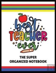 The Best Teacher Ever The Super Organized Notebook