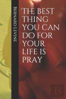The Best Thing You Can Do For Your Life Is Pray
