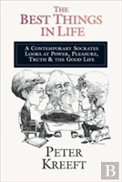 The Best Things In Life Â€“ A Contemporary Socrates Looks At Power, Pleasure, Truth The Good Life