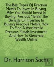The Best Types Of Precious Metals To Invest In Buying, Why You Should Invest In Buying Precious Metals, The Benefits Of Investing In Buying Precious Metals, How To Find A Worthwhile Precious Metals In