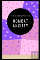 The Best Ways To Combat Anxiety