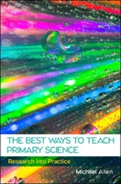 The Best Ways To Teach Primary Science: Research Into Practice