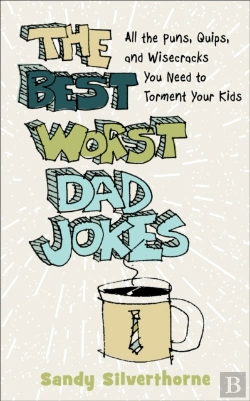 Bertrand.pt - The Best Worst Dad Jokes Â€“ All The Puns, Quips, And Wisecracks You Need To Torment Your Kids