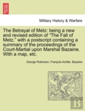 The Betrayal Of Metz: Being A New And Re