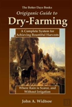 Bertrand.pt - The Better Days Books Origiganic Guide To Dry-Farming: A Complete System For Achieving Bountiful Harvests Where Rain Is Scarce, And Without Irrigation