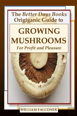 Bertrand.pt - The Better Days Books Origiganic Guide To Growing Mushrooms For Profit And Pleasure