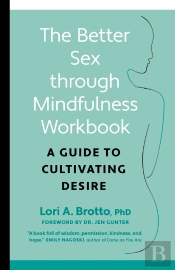 The Better Sex Through Mindfulness Workbook