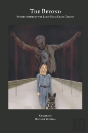 The Beyond. Stories Inspired By The Lucio Fulci Death Trilogy