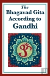 The Bhagavad Gita According To Gandhi