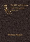 The Bible And The Closet Or, How We May Read The Scriptures With The Most Spiritual Profit