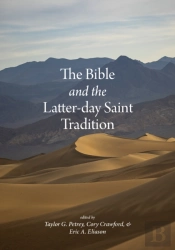 The Bible And The Latter-Day Saint Tradition
