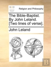 The Bible-Baptist. By John Leland. (Two
