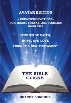 The Bible Clicks, Avatar Edition, A Creative Devotional For Teens, Tweens, And Families, Book Two