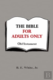 The Bible For Adults Only - Old Testamen