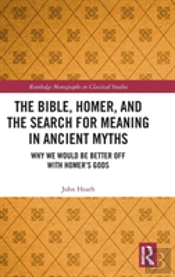 The Bible, Homer, And The Search For Meaning In Ancient Myths
