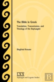 The Bible In Greek: Translation, Transmission, And Theology Of The Septuagint