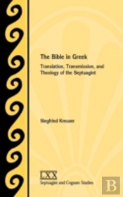 The Bible In Greek: Translation, Transmission, And Theology Of The Septuagint