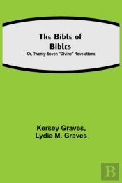 The Bible Of Bibles  Or, Twenty-Seven  D