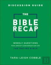 The Bible Recap Discussion Guide Â€“ Weekly Questions For Group Conversation On The Entire Bible