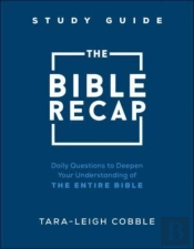 The Bible Recap Study Guide Â€“ Daily Questions To Deepen Your Understanding Of The Entire Bible