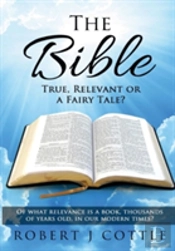 The Bible True, Relevant Or A Fairy Tale?