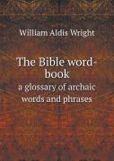 The Bible Word-Book A Glossary Of Archaic Words And Phrases