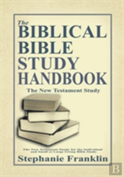 Bertrand.pt - The Biblical Bible Study Handbook: The New Testament Study For The Individual And Small Or Large Group Bible Study.