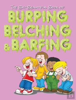 Bertrand.pt - The Big Beautiful Book Of Burping, Belching, & Barfing
