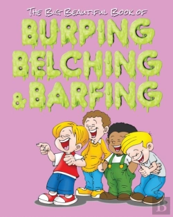 Bertrand.pt - The Big Beautiful Book Of Burping, Belching, & Barfing