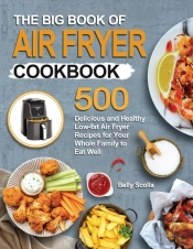 The Big Book Of Air Fryer Cookbook