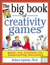 The Big Book Of Creativity Games: Quick, Fun Acitivities For Jumpstarting Innovation