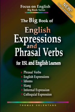 Bertrand.pt - The Big Book Of English Expressions And Phrasal Verbs For Esl And English Learners; Phrasal Verbs, English Expressions, Idioms, Slang, Informal And Colloquial Expression