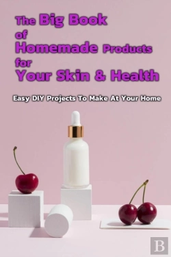 Bertrand.pt - The Big Book Of Homemade Products For Your Skin & Health