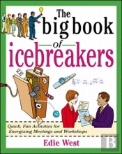 The Big Book Of Icebreakers: Quick, Fun Activities For Energizing Meetings And Workshops