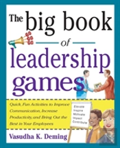 The Big Book Of Leadership Games: Quick, Fun Activities To Improve Communication, Increase Productivity, And Bring Out The Best In Employees