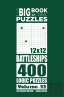 The Big Book Of Logic Puzzles - Battleships 400 Logic  (Volume 22)