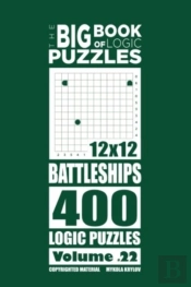 The Big Book Of Logic Puzzles - Battleships 400 Logic  (Volume 22)