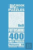 The Big Book Of Logic Puzzles - Futoshiki 400 Easy (Volume 28)