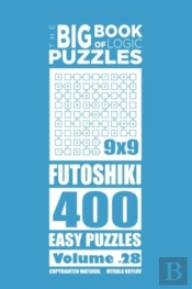 The Big Book Of Logic Puzzles - Futoshiki 400 Easy (Volume 28)