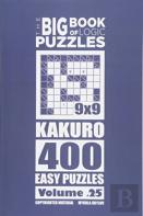 The Big Book Of Logic Puzzles - Kakuro 400 Easy (Volume 25)
