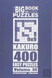 The Big Book Of Logic Puzzles - Kakuro 400 Easy (Volume 25)