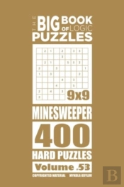 The Big Book Of Logic Puzzles - Minesweeper 400 Hard (Volume 53)