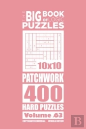 The Big Book Of Logic Puzzles - Patchwork 400 Hard (Volume 63)